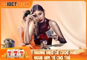 Những mẹo cá cược đua ngựa hay từ cao thủ
